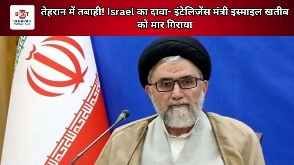 तेहरान में तबाही! Israel का दावा- इंटेलिजेंस मंत्री इस्माइल खतीब को मार गिराया